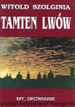 Tamten Lwów : Tom IV My. Lwowianie / Witold Szolginia 