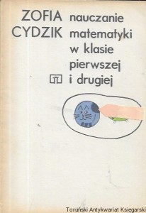 Nauczanie matematyki w klasie pierwszej i drugiej  / Zofia Cydzik  