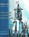 Piórkiem i  węglem : Opowieści o polskich kapliczkach  / Wiktor Zin 