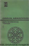 Syn królowej Tamar : Kronika gruzińska z XIII w.  / Grigoł Abaszydze