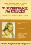 W oczekiwaniu na dziecko : Poradnik dla przyszłych matek i ojców / Arlene Eisenberg, Heidi E. Murkoff, Sandee E. Hathaway, B.S.N. 