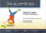 One są wśród nas : Dziecko z ADHD  : Informacje dla pedagogów i opiekunów / Tomasz Srebrnicki, Tomasz Wolańczyk 