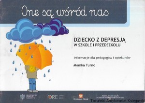 One są wśród nas : Dziecko z depresją w szkole i przedszkolu : Informacje dla pedagogów i opiekunów / Monika Turno 
