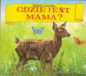  Gdzie jest mama? : Biblioteka najmłodszych  / Natalia Usenko 