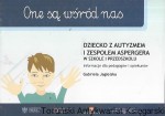 One są wśród nas : Dziecko z autyzmem i zespołem Aspergera w szkole i przedszkolu : Informacje dla pedagogów i opiekunów / Gabriela Jagielska  