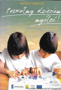 Pozwólmy dzieciom myśleć! O umiejętnościach matematycznych polskich trzecioklasistów  / Mirosław Dąbrowski  