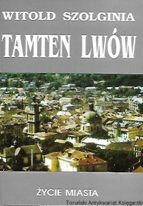 Tamten Lwów : Tom V Życie miasta / Witold Szolginia 