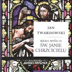 Kilka myśli o Św. Janie Chrzcicielu / Jan Twardowski  