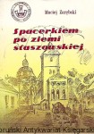 Spacerkiem po ziemi staszowskiej : Biblioteka Staszowska zeszyt 18 / Maciej Zarębski 