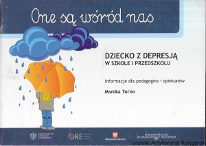 One są wśród nas : Dziecko z depresją w szkole i przedszkolu : Informacje dla pedagogów i opiekunów / Monika Turno  