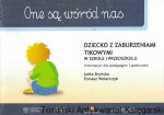 One są wśród nas : Dziecko z zaburzeniami tikowymi w szkole i przedszkolu : Informacje dla pedagogów i opiekunów / Anita Bryńska, Tomasz Wolańczyk  