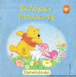 Kochający Prosiaczek 7 : Opowiadanko : Kubuś Puchatek i Przyjaciele : Tajemnice Przyrody  / Praca zbiorowa 