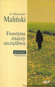 Faustyna znaczy szczęśliwa : Powieść biograficzna  / ks. Mieczysław Maliński  
