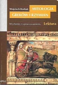 Mitologia Greków i Rzymian : Wydanie z opracowaniem. Lektura / Wojciech Rzehak 