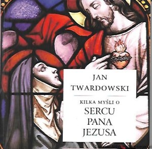 Kilka myśli o Sercu Pana Jezusa / Jan Twardowski  