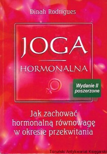 Joga harmonalna : Jak zachować hormonalną równowagę w okresie przekwitania / Dinah Rodrigues 