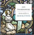 Kilka myśli o modlitwie / Jan Twardowski  