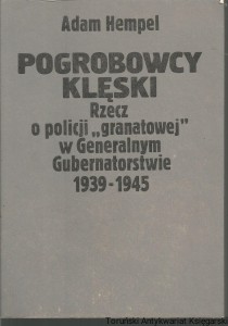 Pogrobowcy klęski rzecz o policji " granatowej " w Generalnym Gubernatorstwie 1939-1945 / Adam Hempel