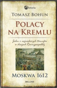 Polacy na Kremlu. Jeden z największych triumfów w dziejach Rzeczypospolitej. Moskwa 1612 / Tomasz Bohun