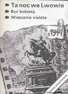 Ta noc we Lwowie, Być kobietą, Wieszanie niełatwa : Ekspres Reporterów ’88  / Adam Hollanek, Jerzy Janicki, Maria Hejda, Piotr Pytlakowski, Stanisław Dulko 