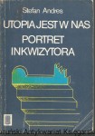 Utopia jest w nas. Portret inkwizytora. / Stefan Andres