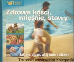 Zdrowe kości, mięśnie, stawy. Jak żyć długo, aktywnie i zdrowo.
