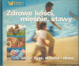 Zdrowe kości, mięśnie, stawy. Jak żyć długo, aktywnie i zdrowo.