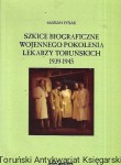 Szkice biograficzne wojennego pokolenia lekarzy toruńskich 1939-1945 / Marian Łysiak 