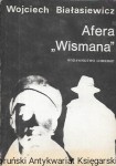 Afera „Wismana” : Z dziejów zamojskich grup szturmowych 1940-1942 / Wojciech Białasiewicz  