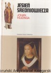 Jesień średniowiecza / Johan Huizinga