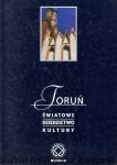 Toruń Światowe dziedzictwo kultury / Janina Słomińska (red.)