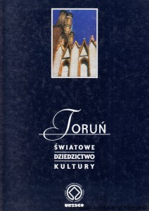 Toruń Światowe dziedzictwo kultury / Janina Słomińska (red.)