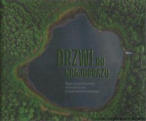 Drzwi do krajobrazu. Parki krajobrazowe województwa kujawsko-pomorskiego