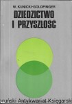 Dziedzictwo i przyszłość : Rozważania nad biologią molekularną, ewolucją i człowiekiem  / Władysław J. H. Kunicki-Goldfinger