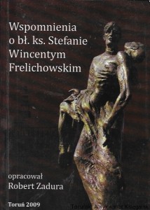 Wspomnienia o bł. Ks. Stefanie Frelichowskim : Materiały 15 : Biuletyn Parafii : W roku 10. lecia beatyfikacji / Robert Zadura (oprac.)   
