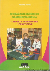 Wdrażanie dzieci do samokształcenia - aspekty teoretyczne i praktyczne / Jolanta Flanz