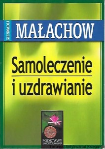 Samoleczenie i uzdrawianie : Podstawy samouzdrawianie / Giennadij Małachow
