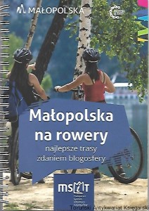 Małopolska na rowery : Najlepsze trasy zdaniem blogosfery / Praca zbiorowa 