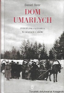 Dom umarłych : Syberyjska katorga w czasach carów / Daniel Beer 