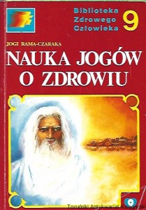 Nauka Jogów o zdrowie : Biblioteka Zdrowego Człowieka 9 / Jogi Rama-Czaraka 