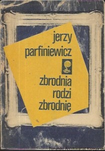 Zbrodnia rodzi zbrodnię : Labirynt / Jerzy Parfiniewicz 