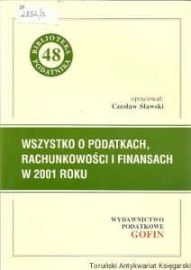 Wszystko o podatkach, rachunkowości i finansach w 2001 roku / opracował: Czesław Sławski