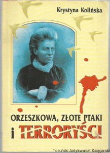Orzeszkowa, złote ptaki i terroryści / Krystyna Kolińska