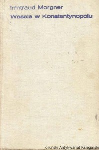 Wesele w Konstantynopolu  / Irmtraud Morgner