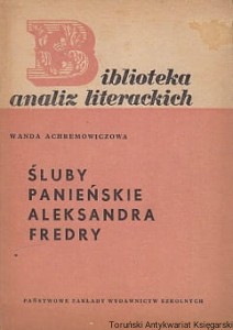 Śluby panieńskie Aleksandra Fredry : Biblioteka analiz literackich 11 / Wanda Achremowiczowa 