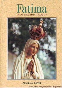 Fatima : Orędzie tragedii czy nadziei? / Antonio A. Borelli