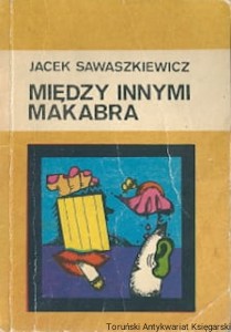 Między innymi makabra / Jacek Sawaszkiewicz  (okładka z zagięciami)