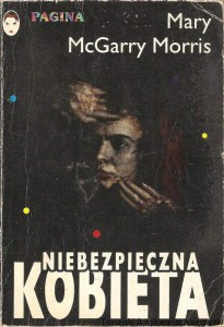 Niebezpieczena kobieta /  Mary McGarry Morris