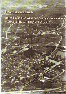 Rejestr stanowisk archeologicznych i znalezisk z terenu Torunia / Romualda Uziembło