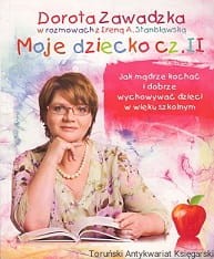Moje dziecko cz. II : Dorota Zawadzka w rozmowie Ireną A. Stanisławską / Grażyna Mastalerz (red.)
